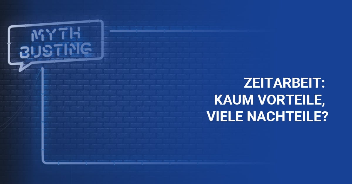 Mythen 2208_Zeitarbeit-viele Nachteile, kaum Vorteile