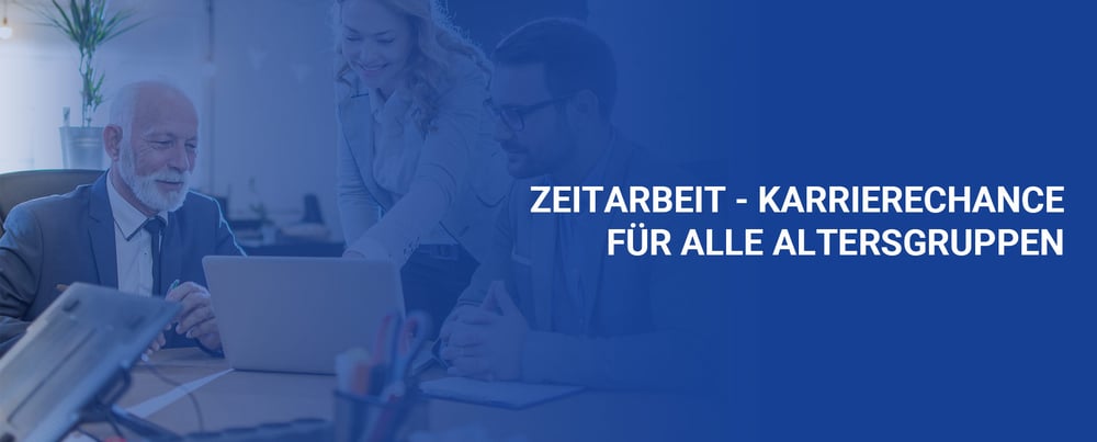 Zeitarbeit - Chance für alle Altersgruppen
